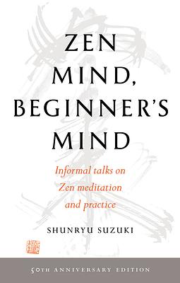 Zen Mind, Beginner's Mind: 50th Anniversary Edition by Shunryu Suzuki