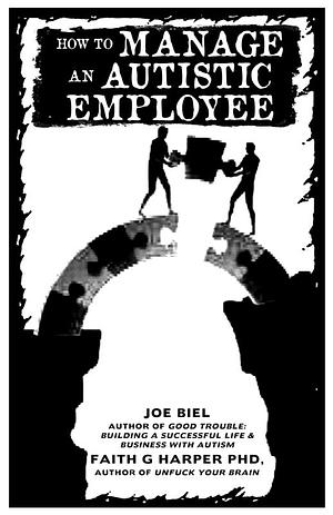 How to Manage Autistic Employees by Joe Biel, Faith G. Harper