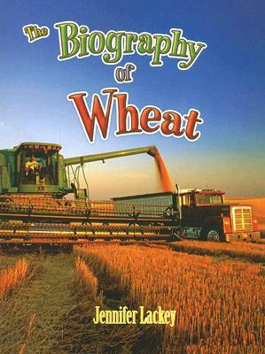 The Biography of Wheat by Jennifer Lackey