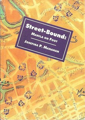 Street-bound: Manila on Foot by Josefina P. Manahan
