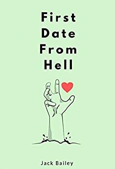 First Date From Hell by Jack Bailey
