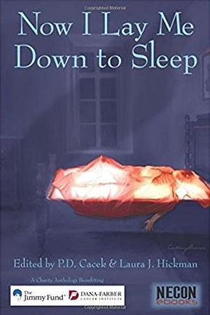 Now I Lay Me Down to Sleep by Laura J. Hickman, Marianne Halbert, P.D. Cacek, P.D. Cacek