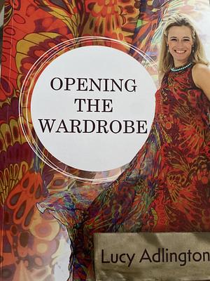 Opening the Wardrobe by Lucy Adlington