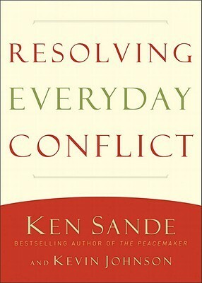 Resolving Everyday Conflict by Ken Sande, Kevin Johnson
