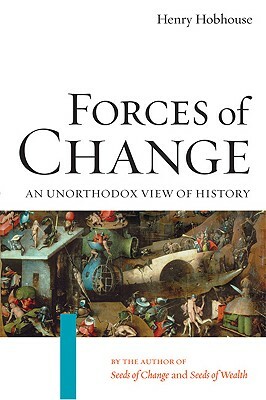 Forces of Change: An Unorthodox View of History by Henry Hobhouse