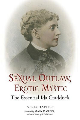 Sexual Outlaw, Erotic Mystic: The Essential Ida Craddock by Mary K. Greer, Vere Chappell