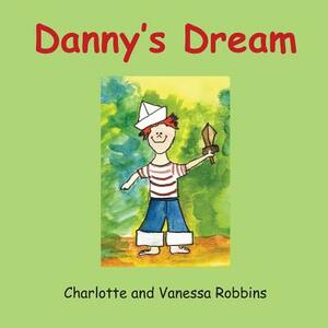 Danny's Dream by Vanessa Lynn Robbins, Charlotte Ann Robbins