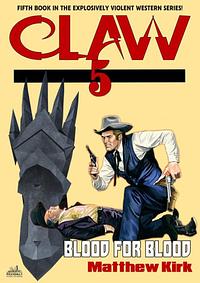 The Claw 5: Blood for Blood by Matthew Kirk