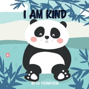 I am kind: Helping children develop confidence, self-belief, resilience and emotional growth through character strengths and posi by Beth Thompson
