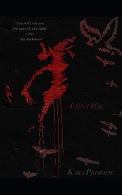 Control.: a collection of poetry by Kara Petrovic