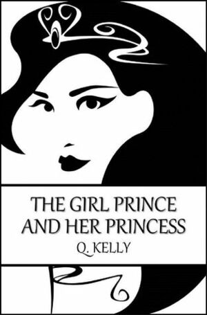 The Girl Prince and Her Princess by Q. Kelly