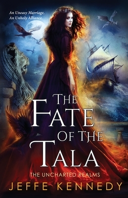 The Fate of the Tala: The Uncharted Realms Book 5 by Jeffe Kennedy