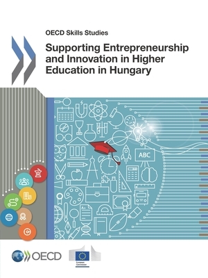 OECD Skills Studies Supporting Entrepreneurship and Innovation in Higher Education in Hungary by European Union, Oecd