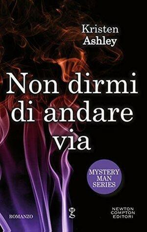 Non dirmi di andare via by Kristen Ashley