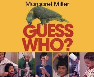 Guess Who? by Margaret Miller