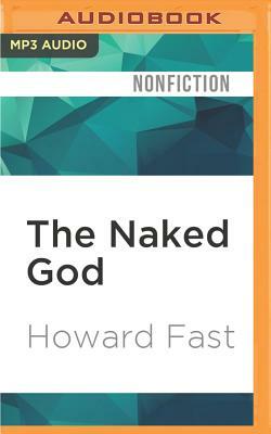 The Naked God: The Writer and the Communist Party by Howard Fast