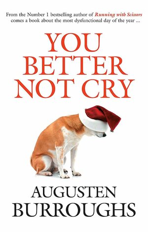 You Better Not Cry by Augusten Burroughs