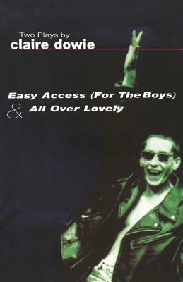 Easy Access for the Boys & All Over Lovely by Claire Dowie