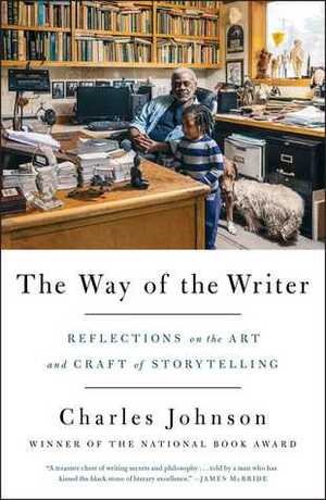 The Way of the Writer: Reflections on the Art and Craft of Storytelling by Charles R. Johnson