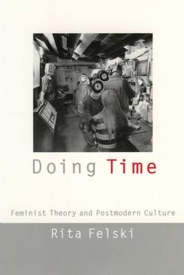 Doing Time: Feminist Theory and Postmodern Culture by Rita Felski