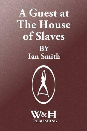 A Guest at The House of Slaves by Ian Smith