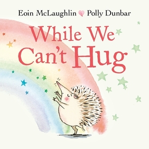 While We Can't Hug by Eoin McLaughlin