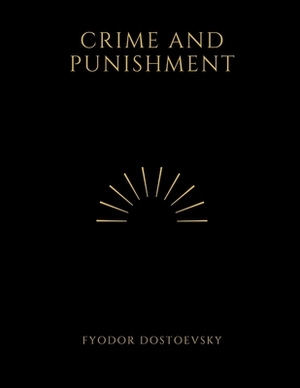 Crime and Punishment by Fyodor Dostoevsky by Fyodor Dostoevsky