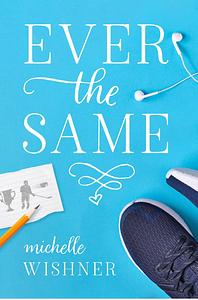 Ever the Same by Michelle Wishner