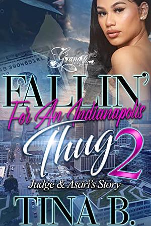 Fallin' for An Indianapolis Thug 2: Judge & Asari's Story by Tina B.