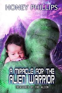 A Miracle for the Alien Warrior by Honey Phillips