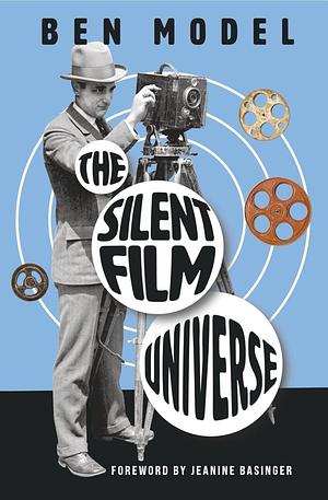 The Silent Film Universe by Ben Model