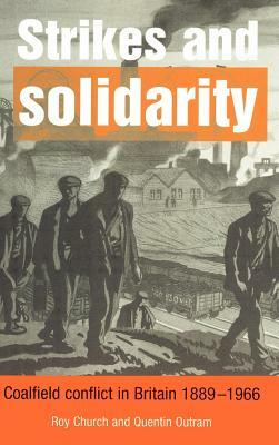 Strikes and Solidarity: Coalfield Conflict in Britain, 1889 1966 by Quentin Outram, Roy Church