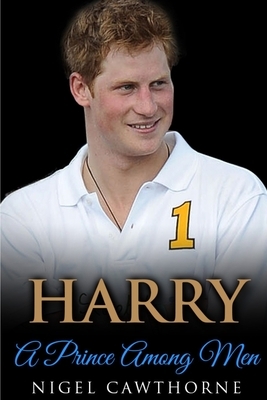 Harry: A Prince Among Men by Nigel Cawthorne