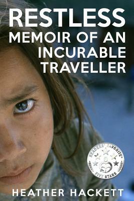 Restless - Memoir of an Incurable Traveller by Heather Hackett