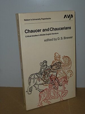 Chaucer and Chaucerians: Critical Studies in Middle English Literature by Derek S. Brewer