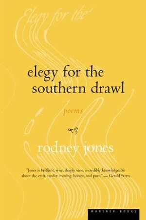 Elegy for the Southern Drawl: Poems by Rodney Jones