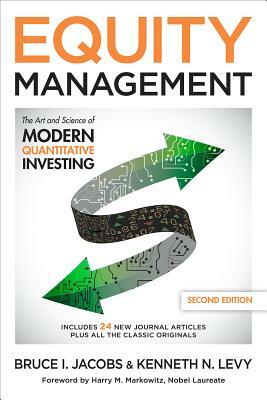 Equity Management: The Art and Science of Modern Quantitative Investing by Kenneth N. Levy, Bruce I. Jacobs