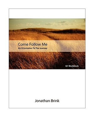 Come Follow Me: An Orientation To The Journey by Jonathan Brink