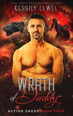 Wrath of Daddy: Action Daddy Book Four by Kathy Nelson, Kessily Lewel, Kessily Lewel