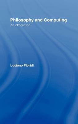 Philosophy and Computing: An Introduction by Luciano Floridi