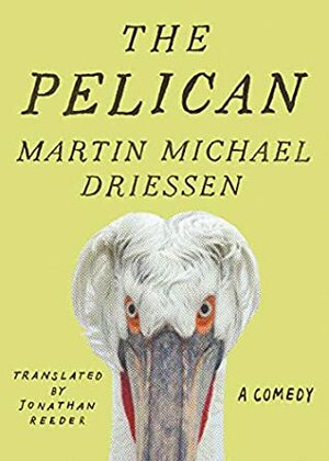 The Pelican: A Comedy by Martin Michael Driessen