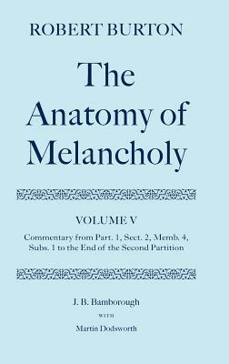 The Anatomy of Melancholy: Volume V: Commentary from Part.1, Sect.2, Memb.4, Subs.1 to the End of the Second Partition by Robert Burton