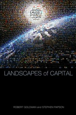 Landscapes of Capital by Stephen Papson, Robert Goldman