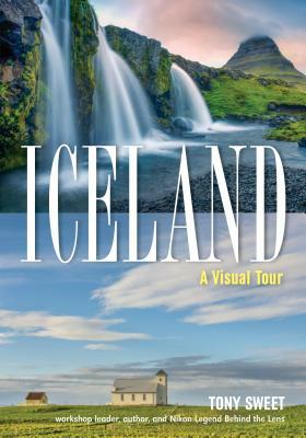 Iceland: A Visual Tour by Tony Sweet