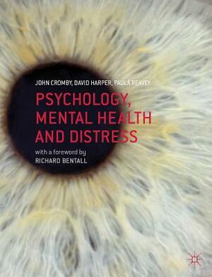 Psychology, Mental Health and Distress by John Cromby, Paula Reavey, Dave Harper