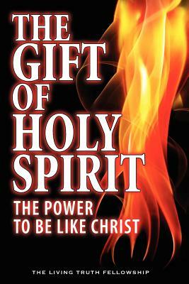 The Gift Of Holy Spirit: The Power To Be Like Christ by Mark H. Graeser, John W. Schoenheit, John a. Lynn