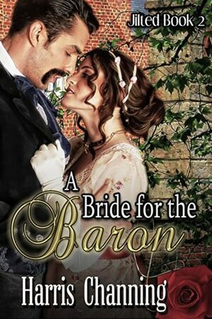A Bride for the Baron (Jilted Book 2) by Harris Channing