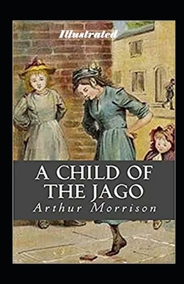 A Child of the Jago Illustrated by Arthur Morrison