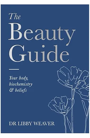 The Beauty Guide by Libby Weaver