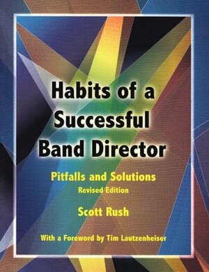 Habits of a Successful Band Director: Pitfalls and Solutions/G6777 by Scott Rush